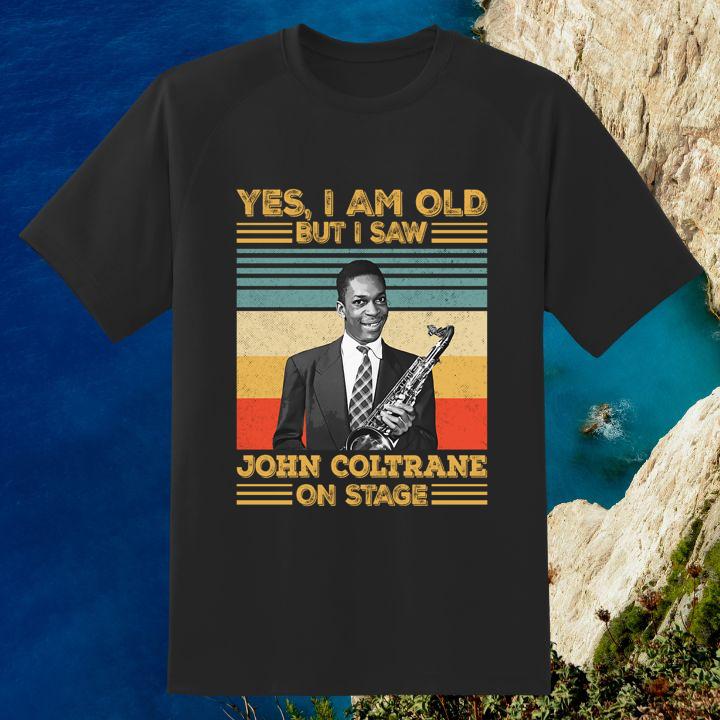 Yes I Am Old But I Saw John Coltrane On Stage Signature Vintage T-Shirt For Fan