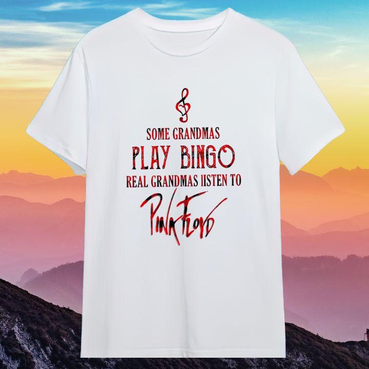Some Grandmas Play Bingo Real Grandmas Listen To Pink Floyd T-Shirt