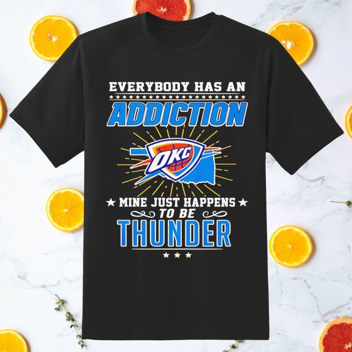 Funny Everybody Has An Addiction Mine Just Happens Oklahoma City Thunder T-Shirt