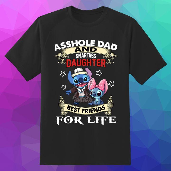 Stitch Asshole Dad And Smartass Daughter Best Friends For Life Fathers Day Shirt