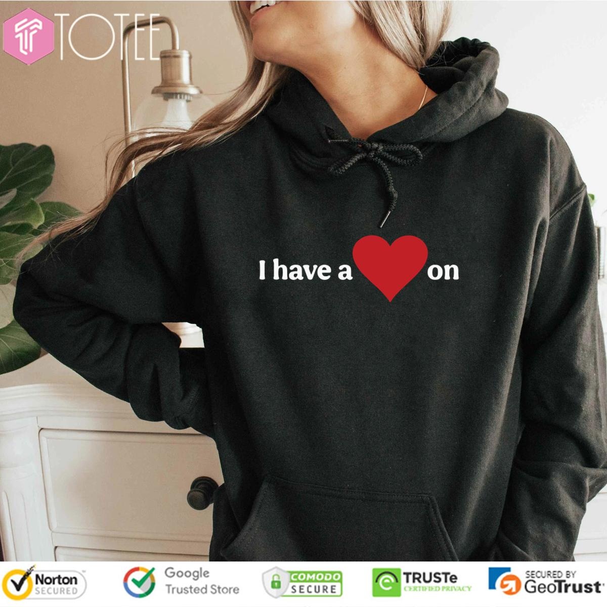 I Have A Heart On hoodie
