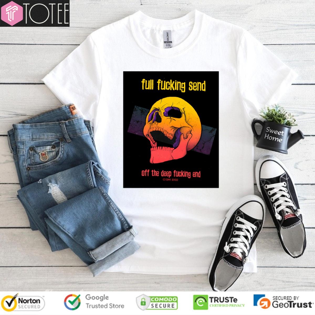 Skull Full Fucking Send Off The Deep Fucking End T-shirt
