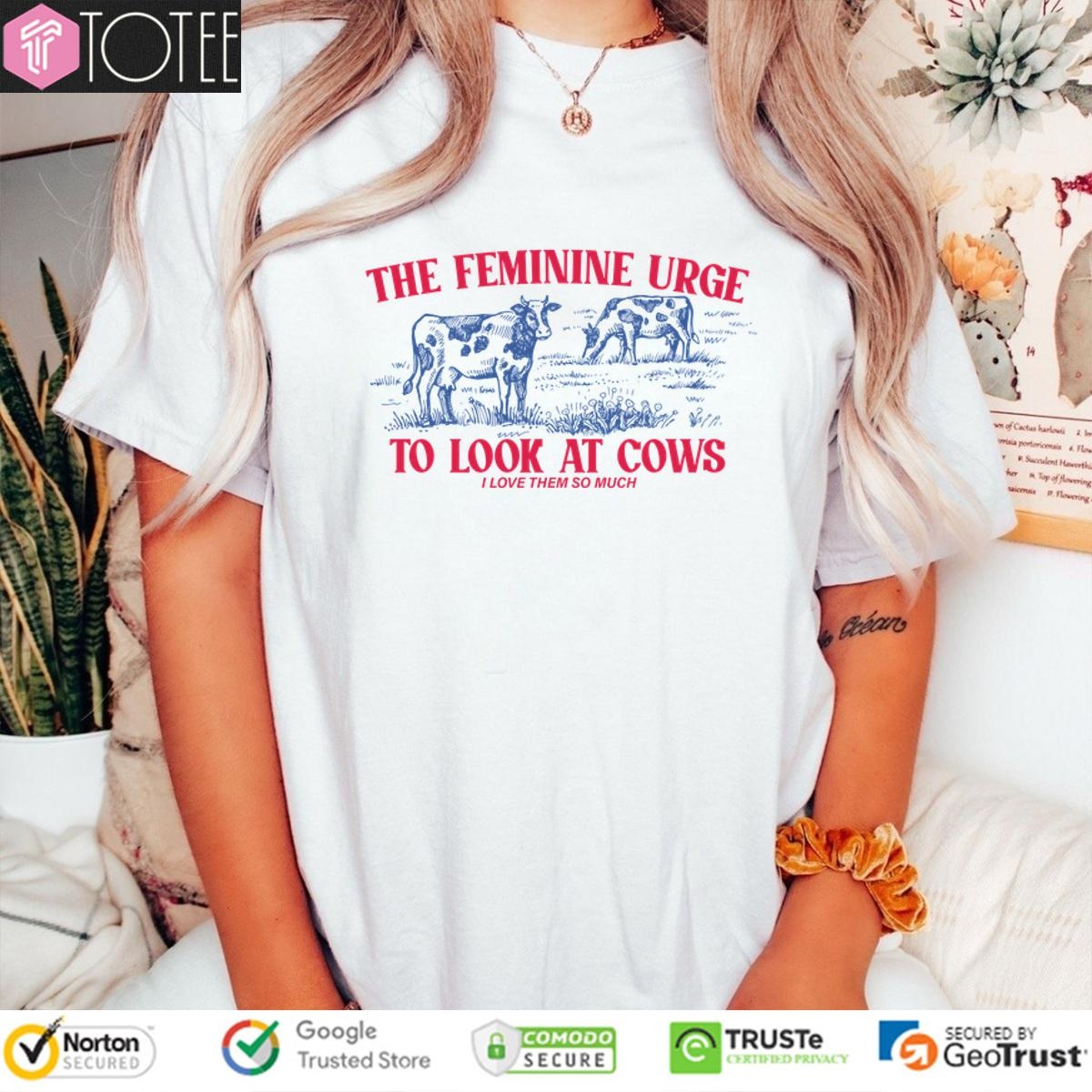 The Feminine Urge To Look At Cows T-shirt