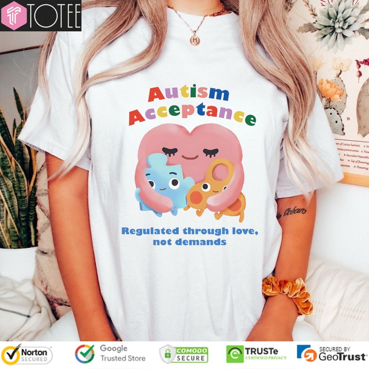 Autism Acceptance Regulated Through Love Not Demands T-shirt