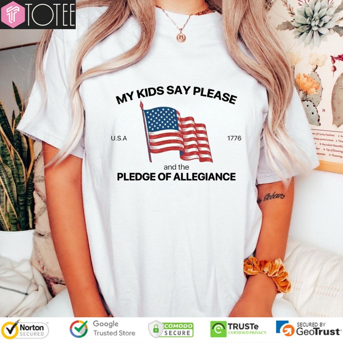 My Kid Say Please And The Pledge Of Allegiance Usa 1776 Happy 4Th Of July T-shirt