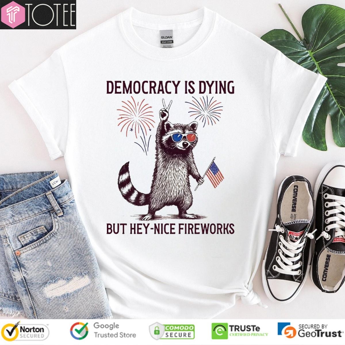 Raccoon Hold Usa Flag Democracy Is Dying But Hey Nice Fireworks 4Th Of July T-shirt