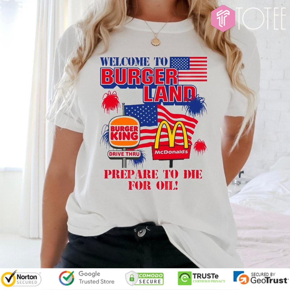 Welcome To Burgerland Prepare To Die For Oil Burger King Mcdonald Usa Flag T-shirt