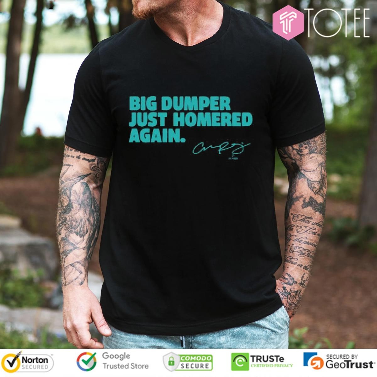 Big Dumper Just Homered Again Cal Raleigh Seattle Mariners T-shirt