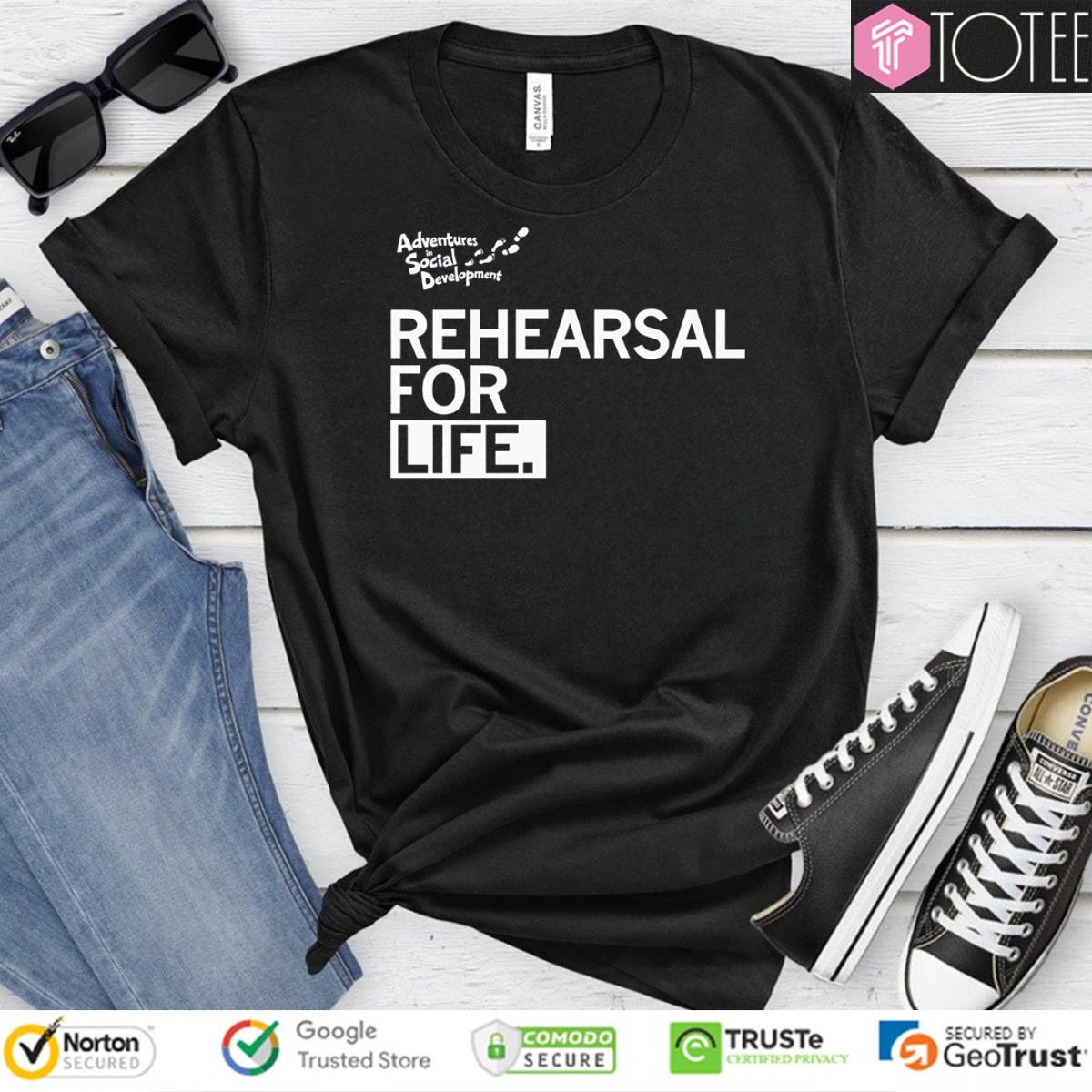 Adventures In Social Development Rehearsal For Life T-shirt