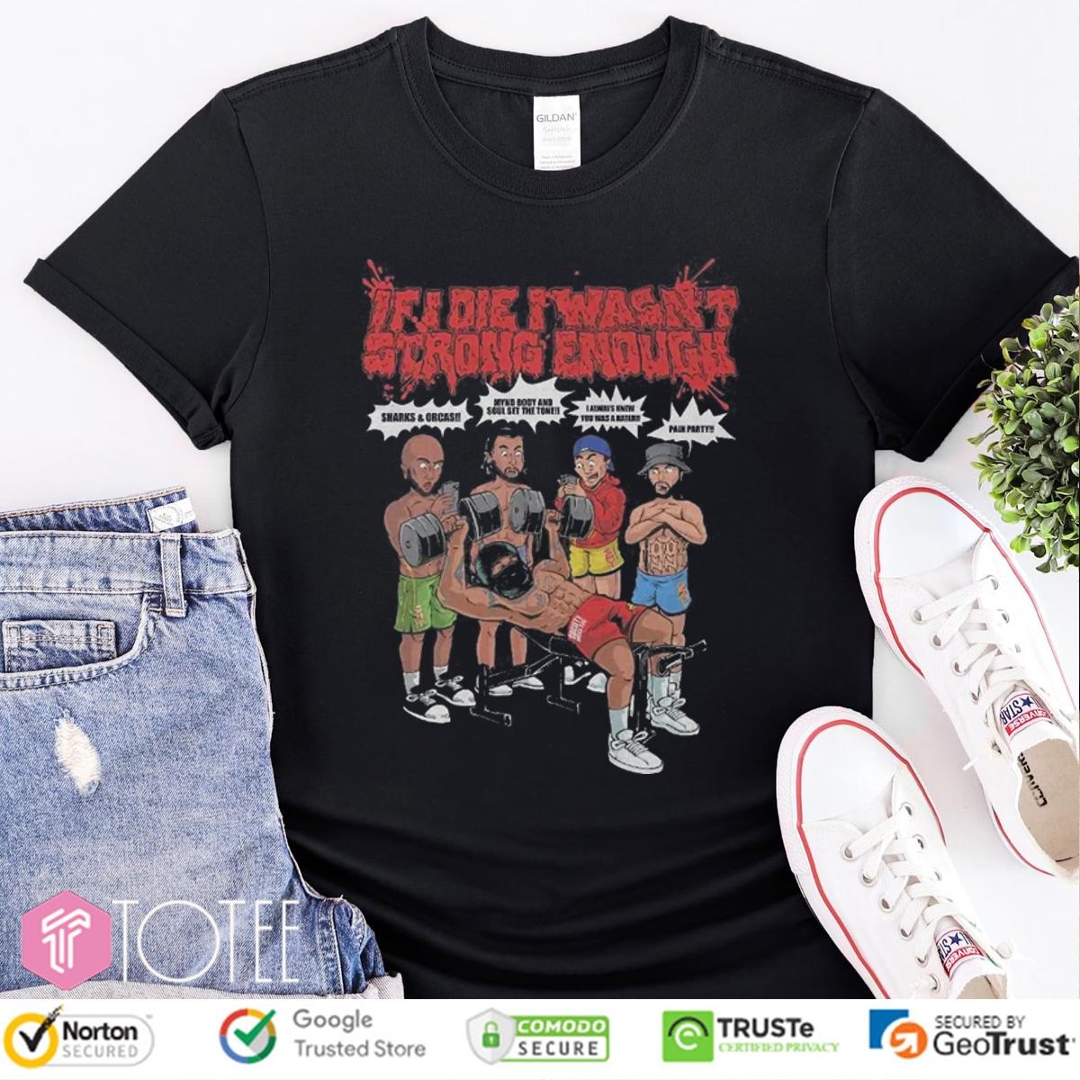 If I Die I Wasnt Strong Enough Gym Grind Society Pressure T-shirt