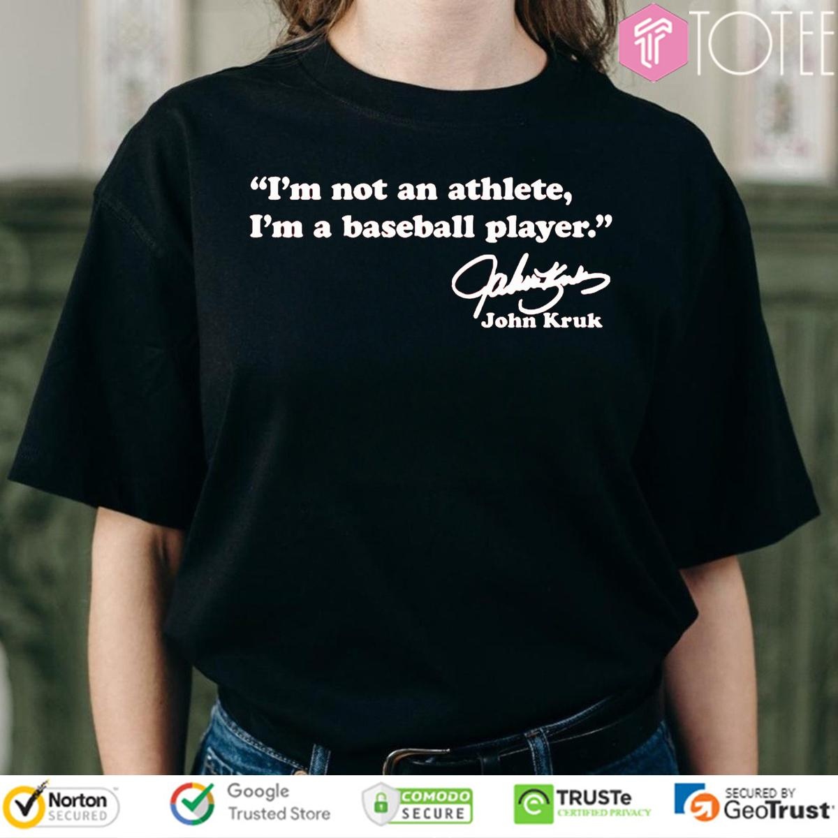 Im Not An Athlete Im A Baseball Player John Kruk Signature T-shirt