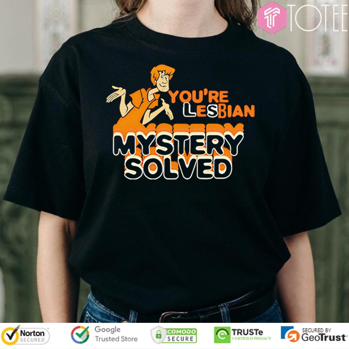 Scooby Doo Shaggy Youre Lesbian Mystery Solved T-shirt