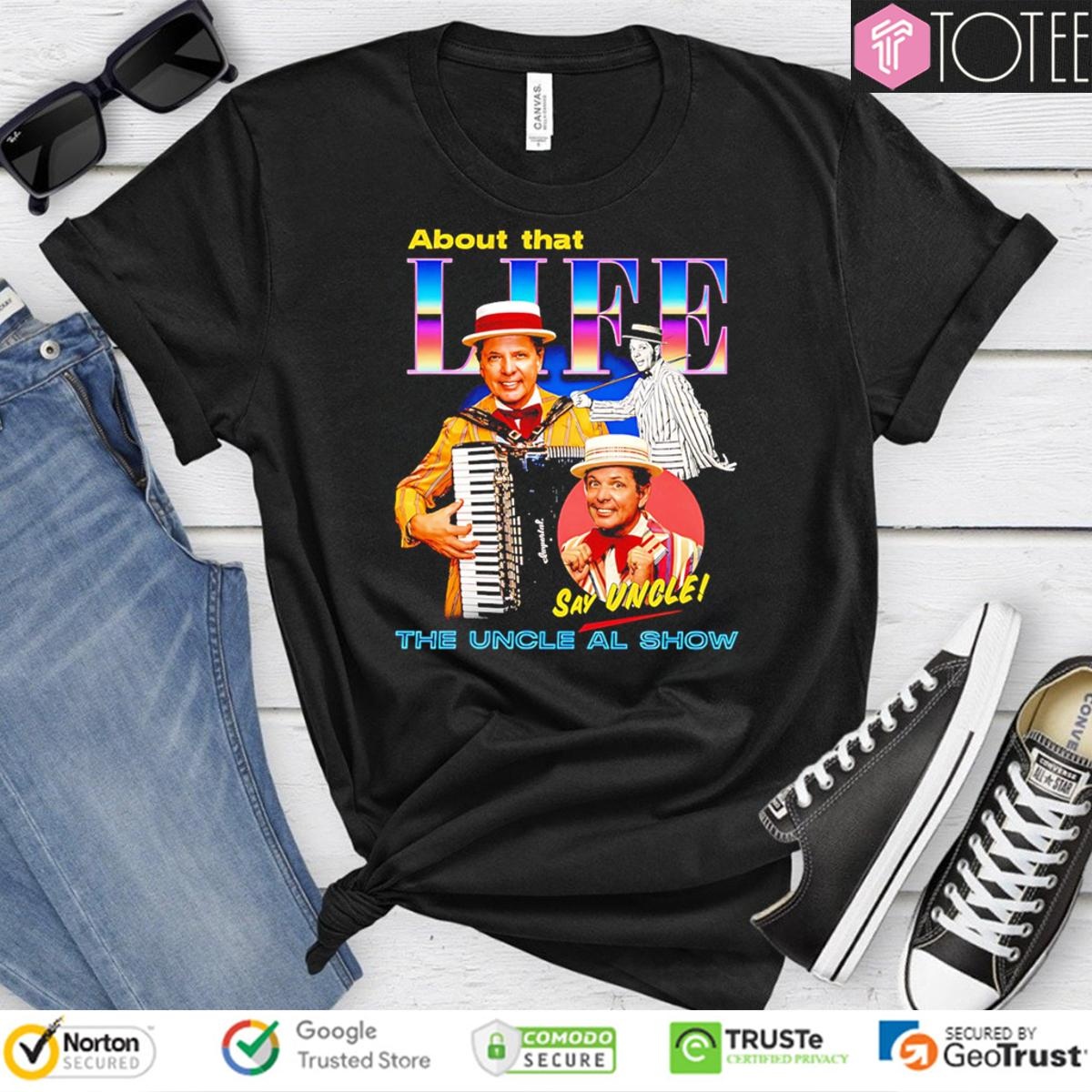 The Uncle Al Show About That Life Say Uncle T-shirt
