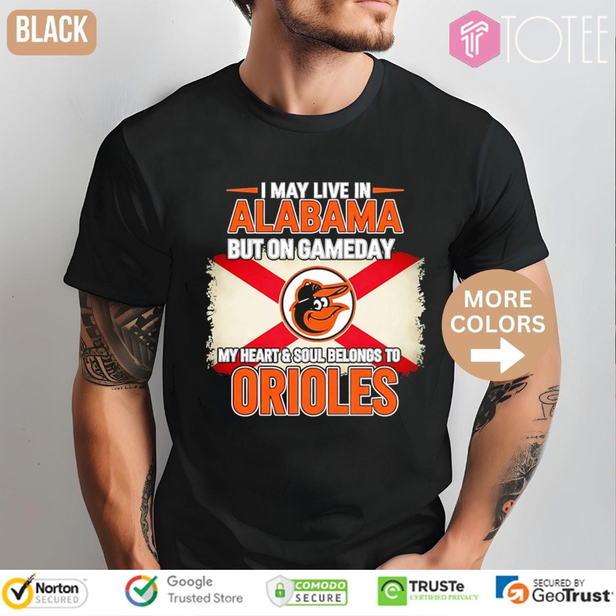 I May Live In Alabama But On Gameday My Heart Soul Belongs To Baltimore Orioles T-shirt