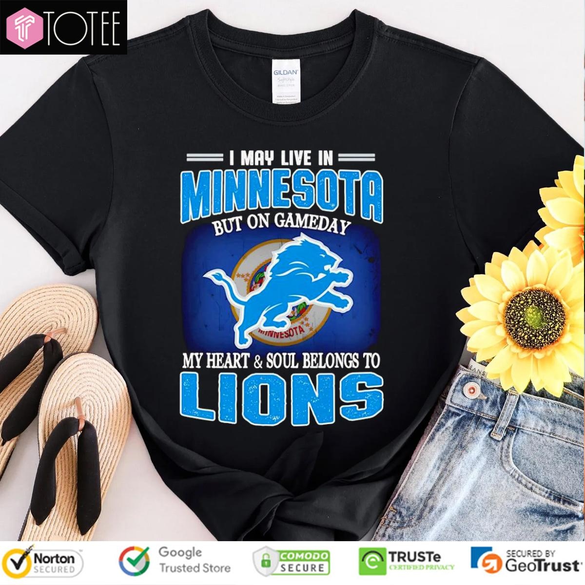 I May Live In Minnesota But On Gameday My Heart Soul Belong To Detroit Lions T-shirt