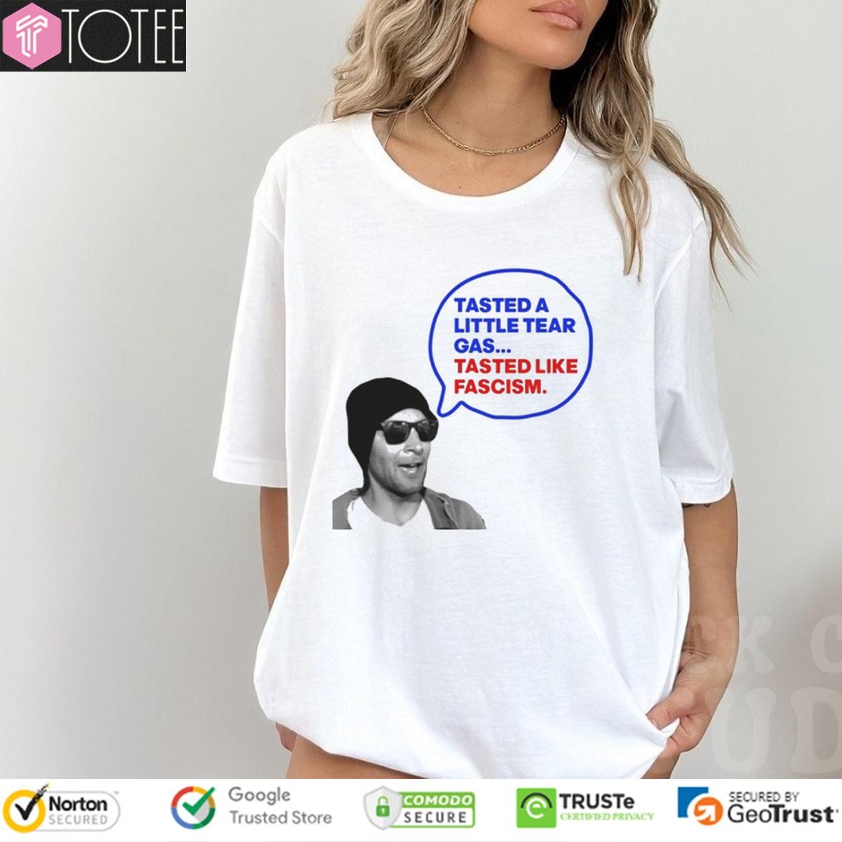 Tasted A Little Tear Gas Tasted Like Fascism Immigration Raids Protest T-shirt
