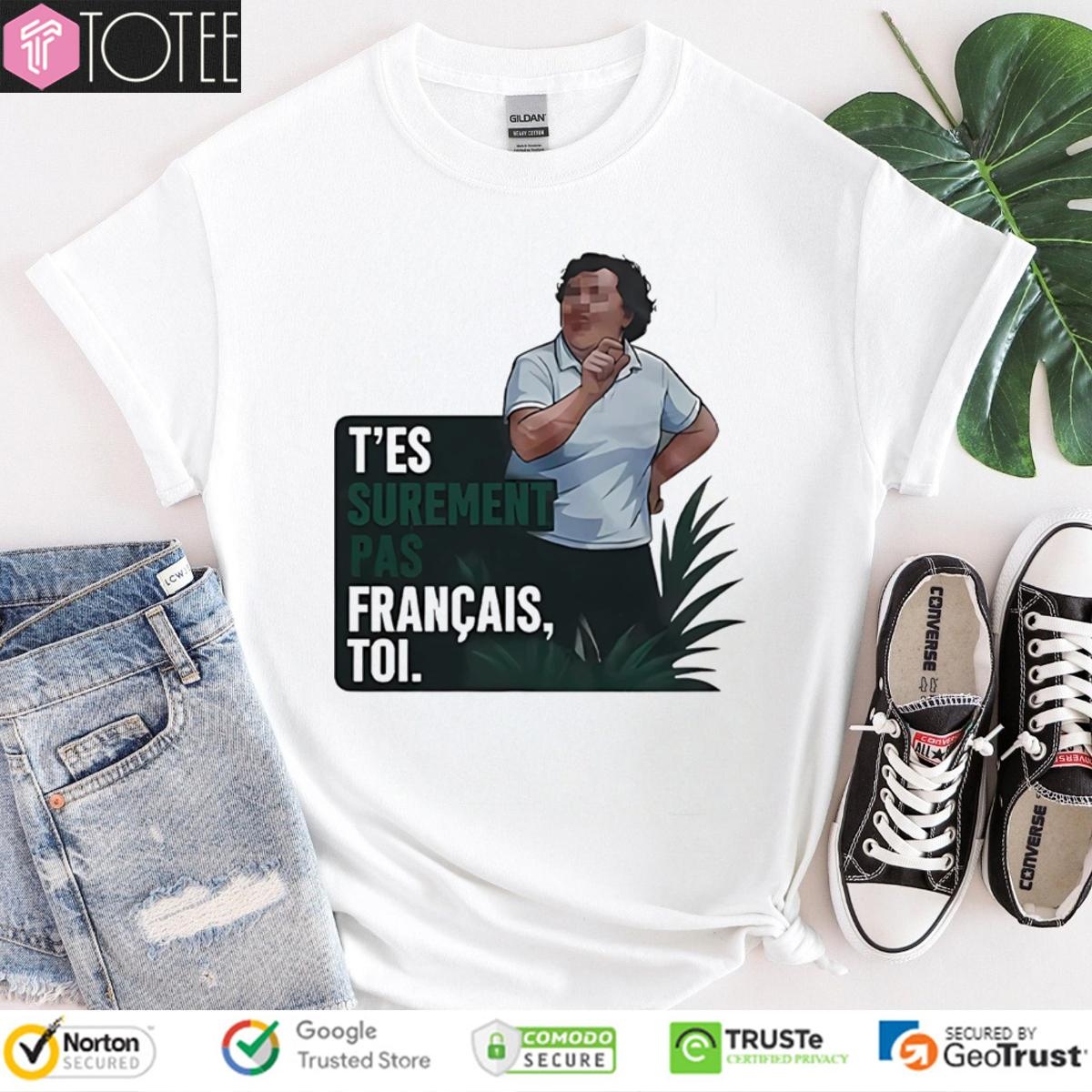 Tes Surement Pas Francais Toi T-shirt