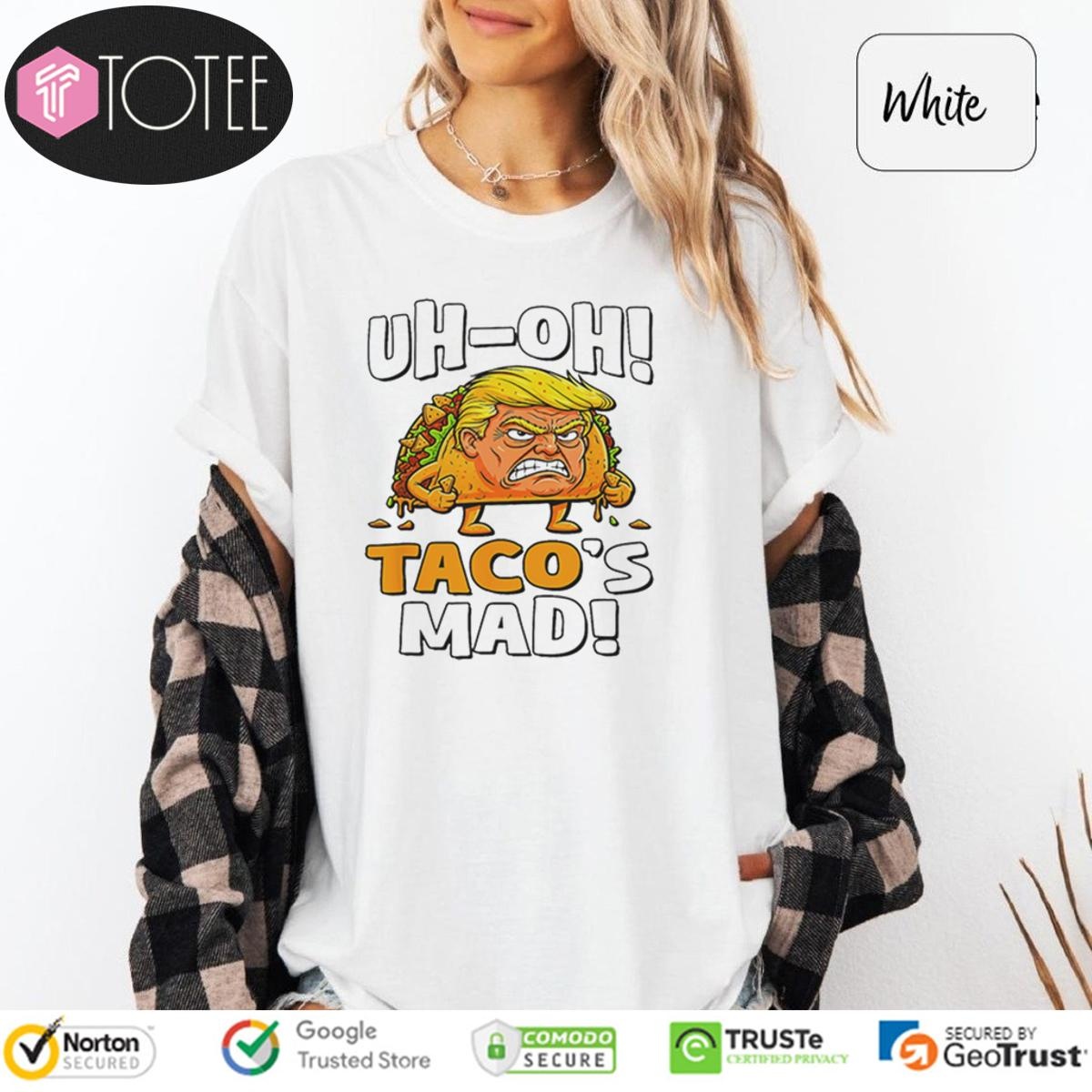 Uh-Oh Tacos Mad Donald Trump T-shirt