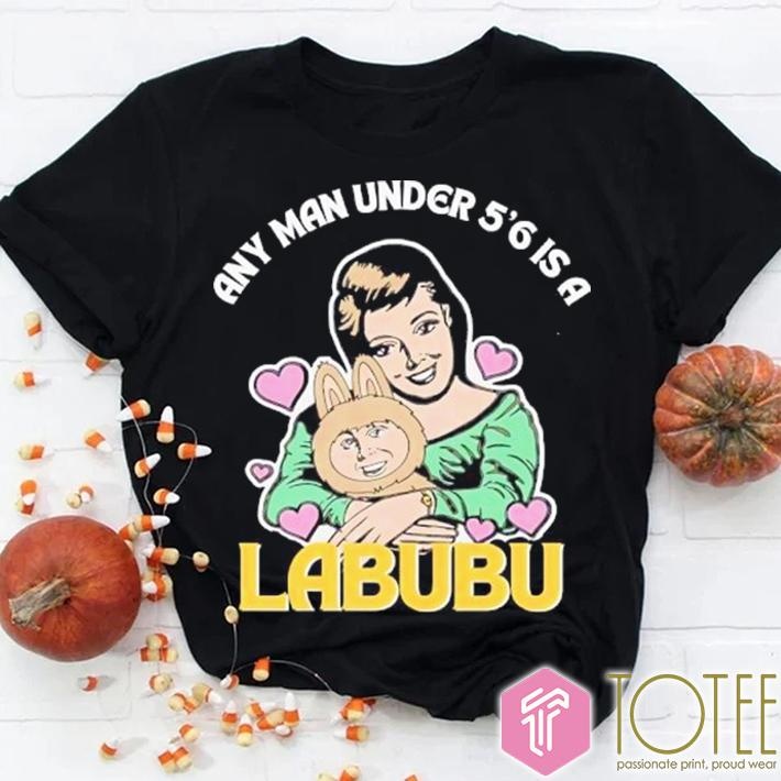 Any Man Under 5 6 Is A Labubu T-shirt