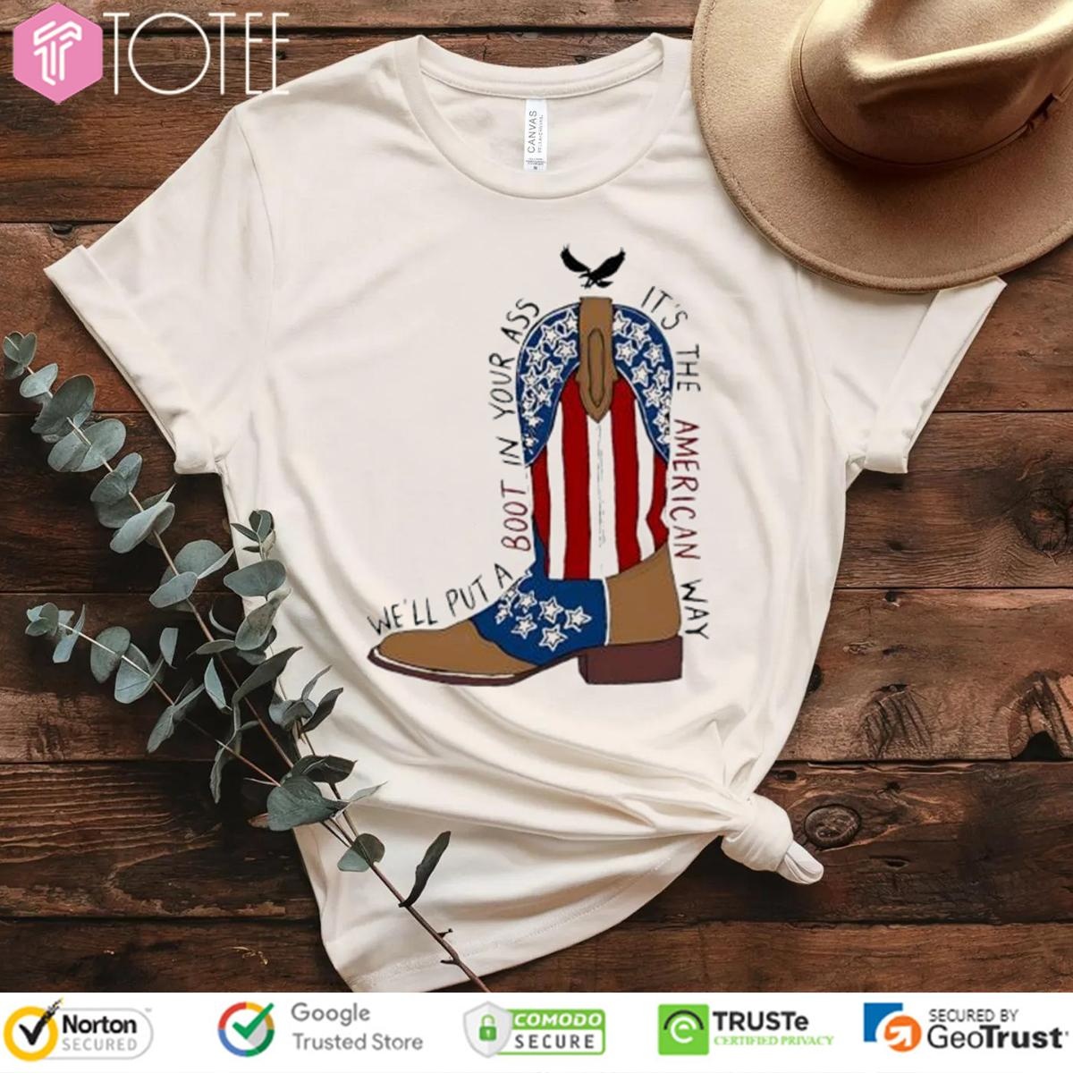 Red White And Blue Boot In Your Ass Its The American Way T-shirt