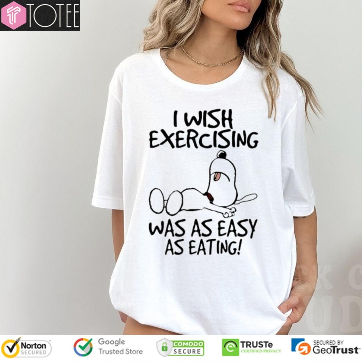 Snoopy I Wish Exercising Was As Easy As Eating T-shirt