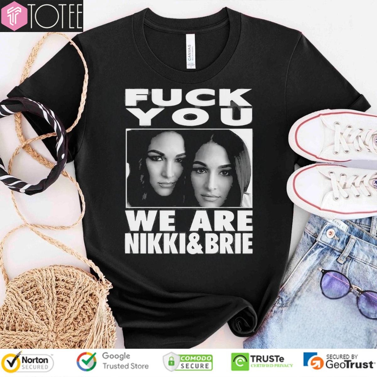 Fuck You We Are Nikki & Brie T-shirt