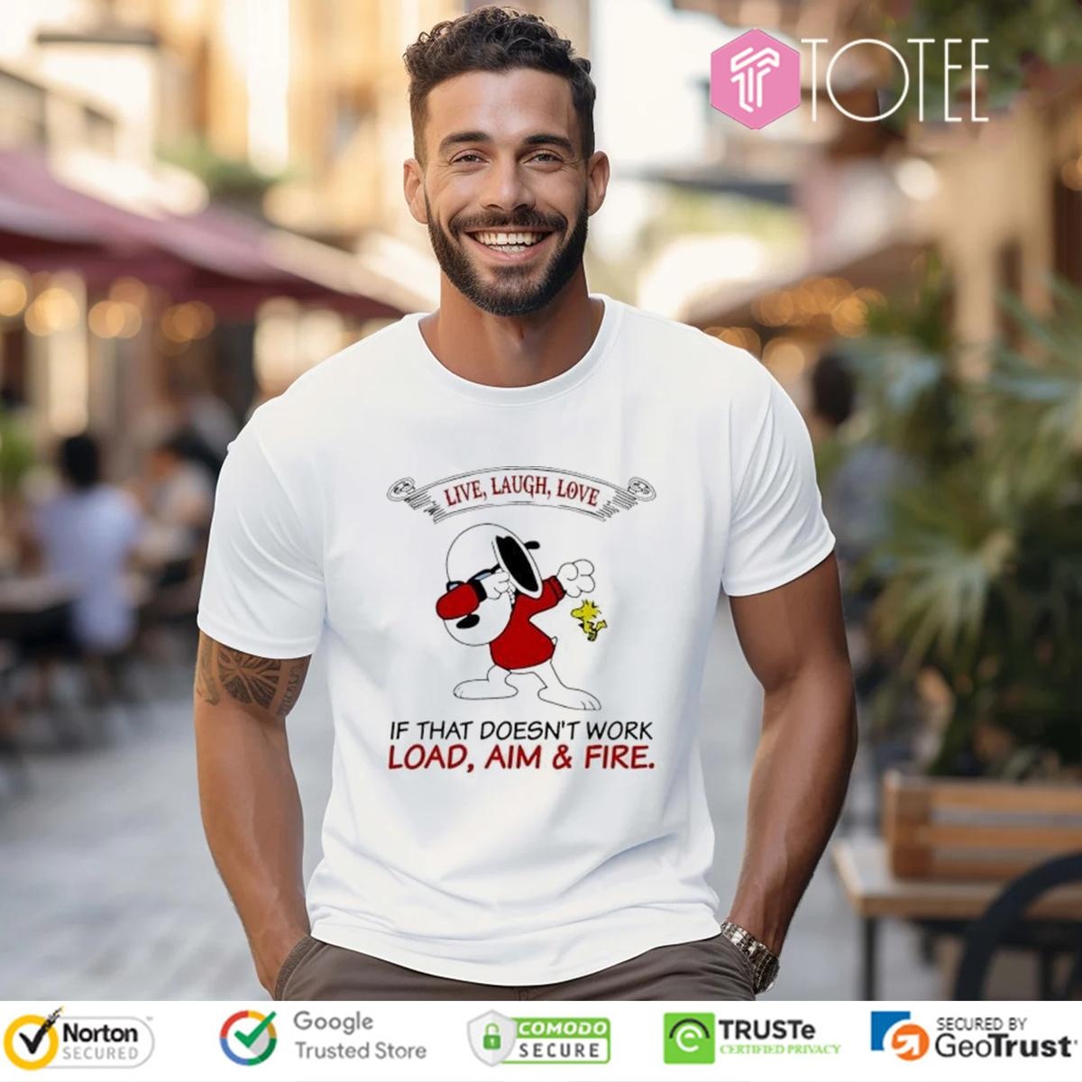 Snoopy Woodstock Live Laugh Love If That Doesnt Work Load Aim & Fire T-shirt