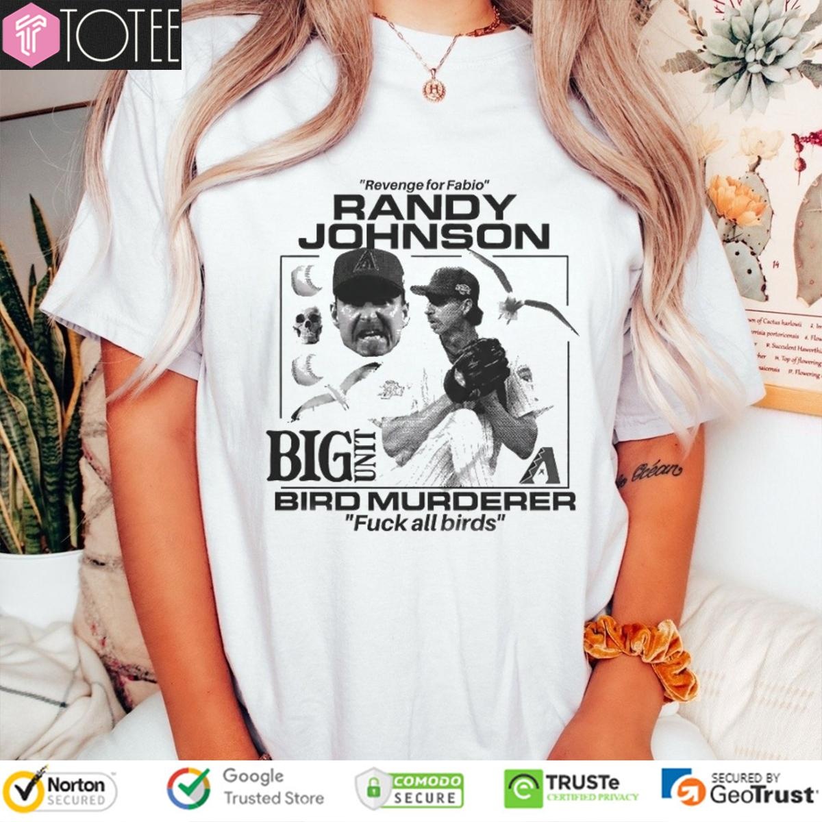 Revenge For Fabio Randy Johnson Big Unit Bird Murderer Fuck All Birds T-shirt